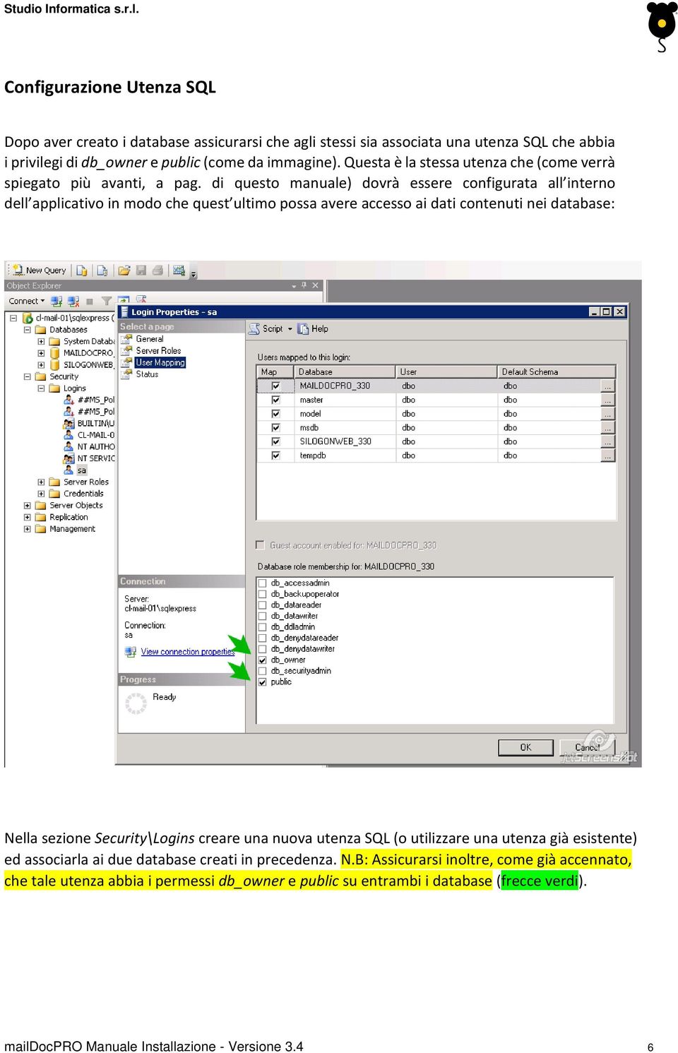 di questo manuale) dovrà essere configurata all interno dell applicativo in modo che quest ultimo possa avere accesso ai dati contenuti nei database: Nella sezione Security\Logins