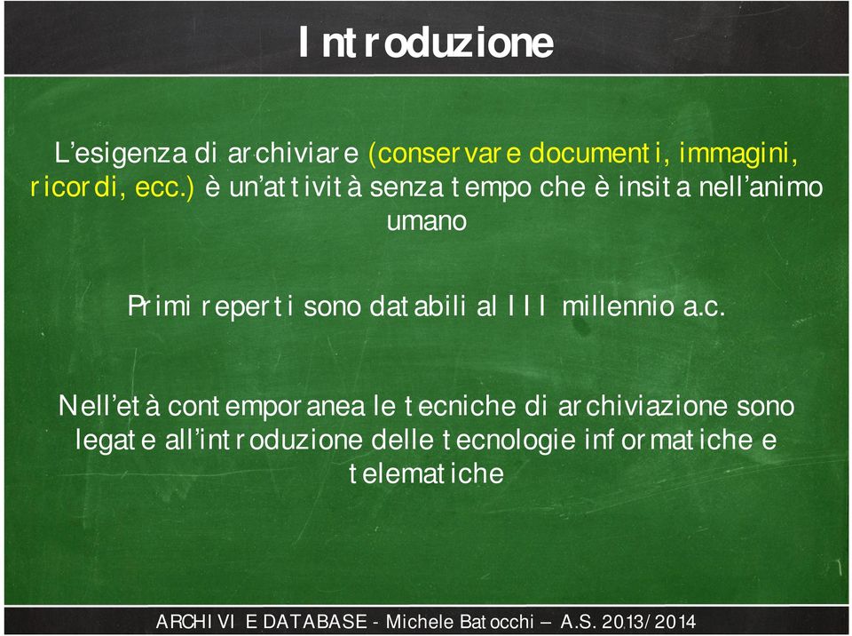 ) è un attività senza tempo che è insita nell animo umano Primi reperti sono