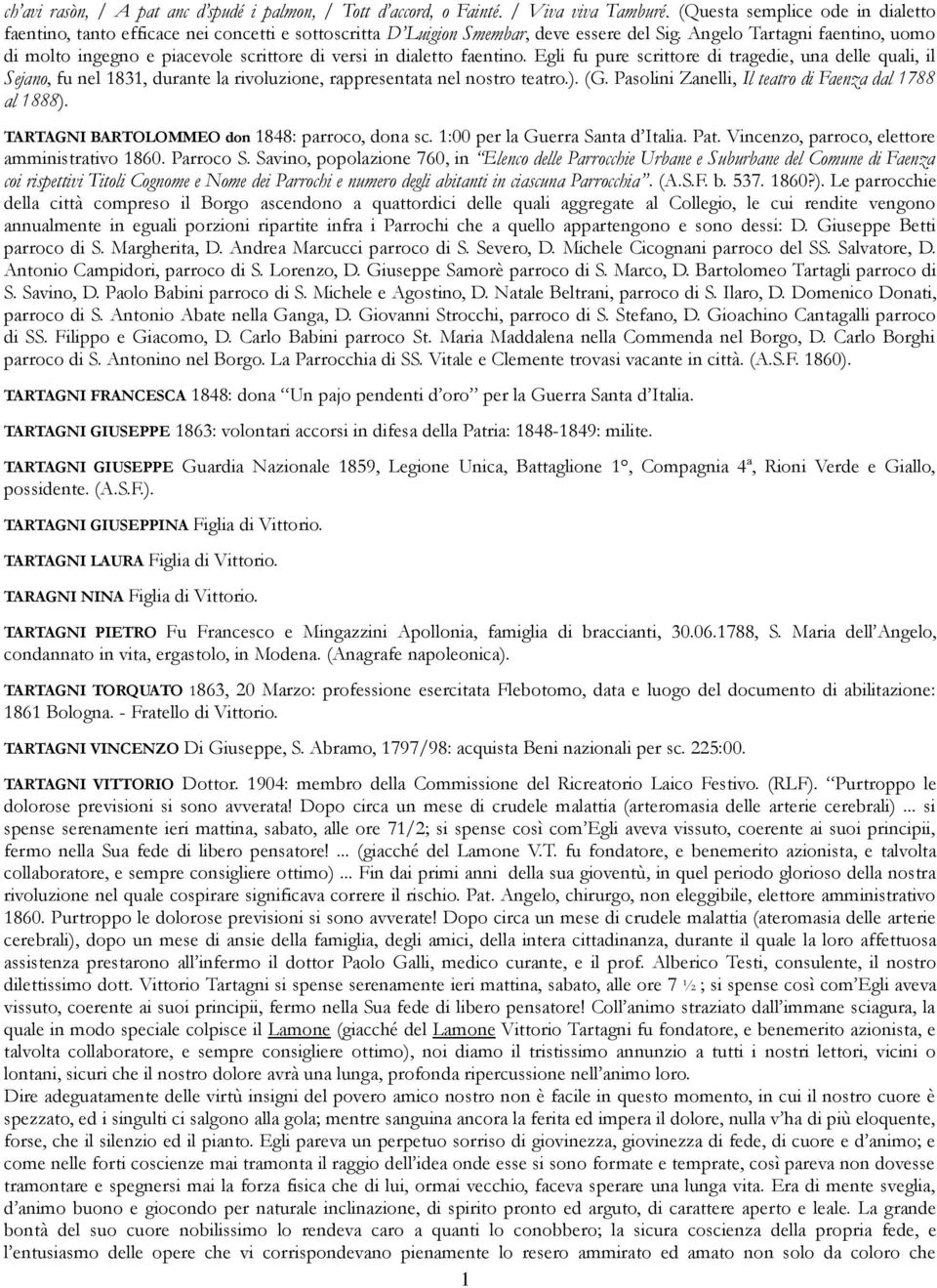 Angelo Tartagni faentino, uomo di molto ingegno e piacevole scrittore di versi in dialetto faentino.