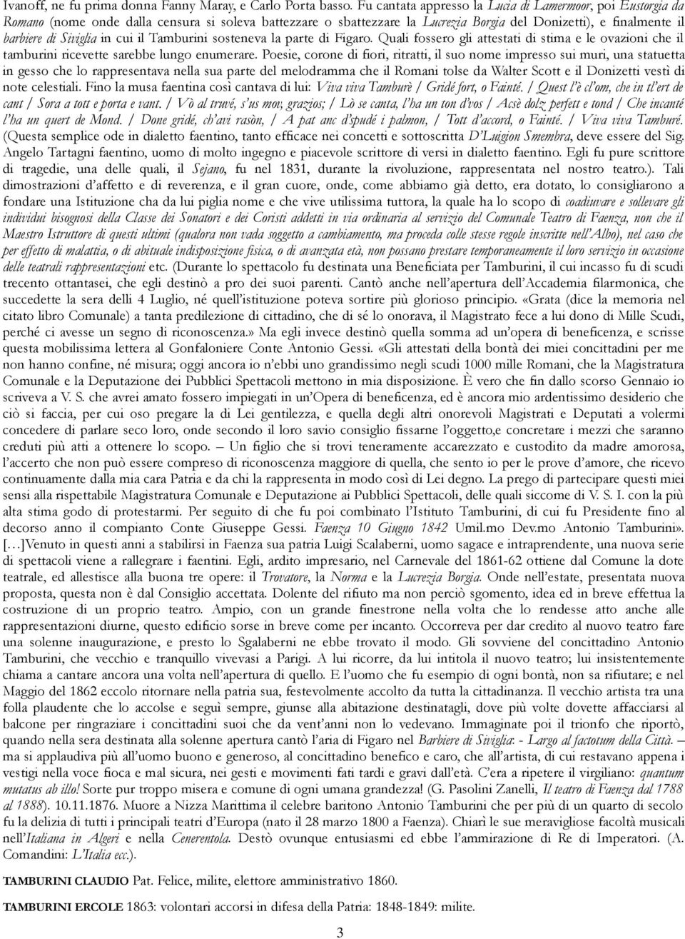 in cui il Tamburini sosteneva la parte di Figaro. Quali fossero gli attestati di stima e le ovazioni che il tamburini ricevette sarebbe lungo enumerare.