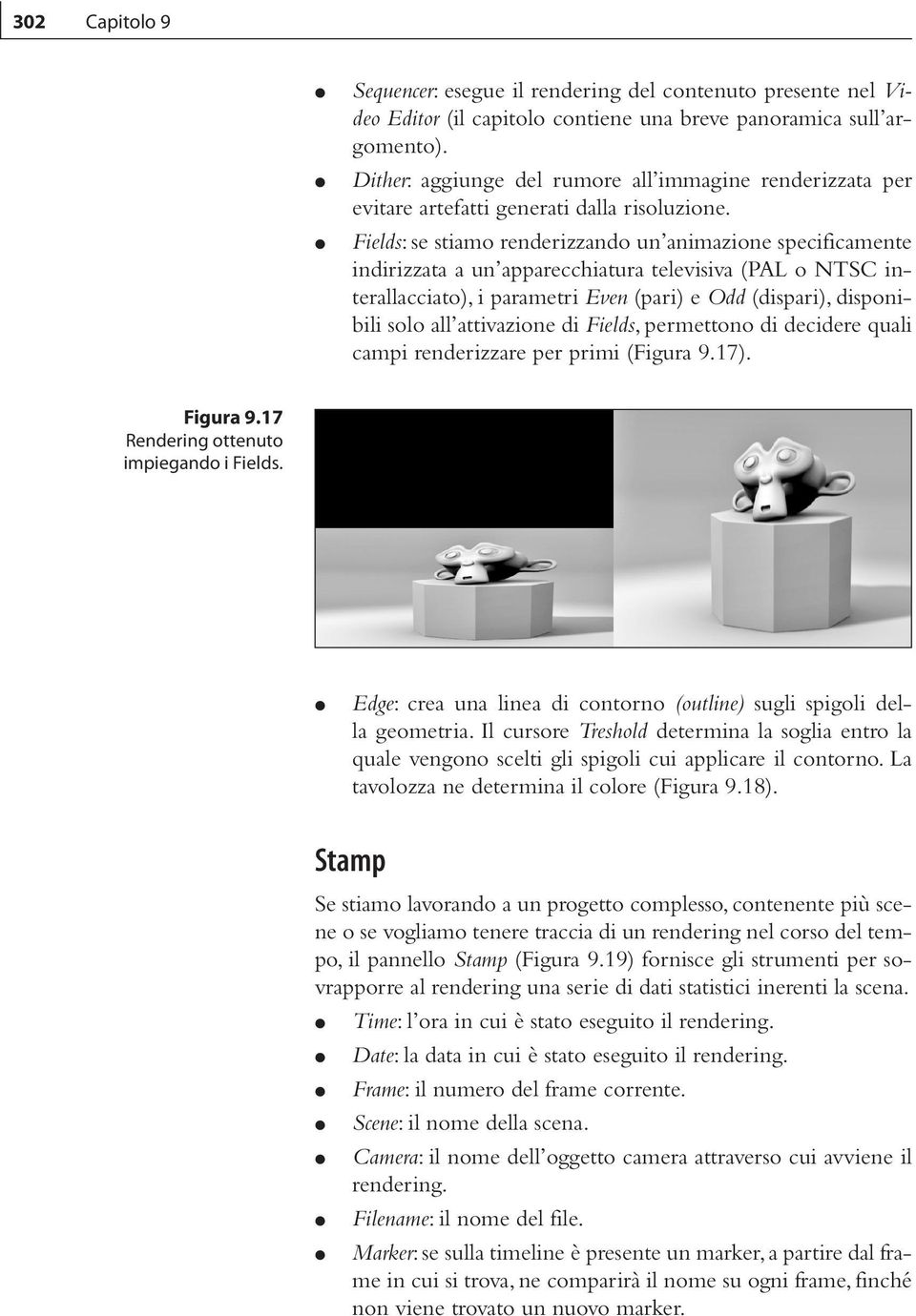 Fields: se stiamo renderizzando un animazione specificamente indirizzata a un apparecchiatura televisiva (PAL o NTSC interallacciato), i parametri Even (pari) e Odd (dispari), disponibili solo all