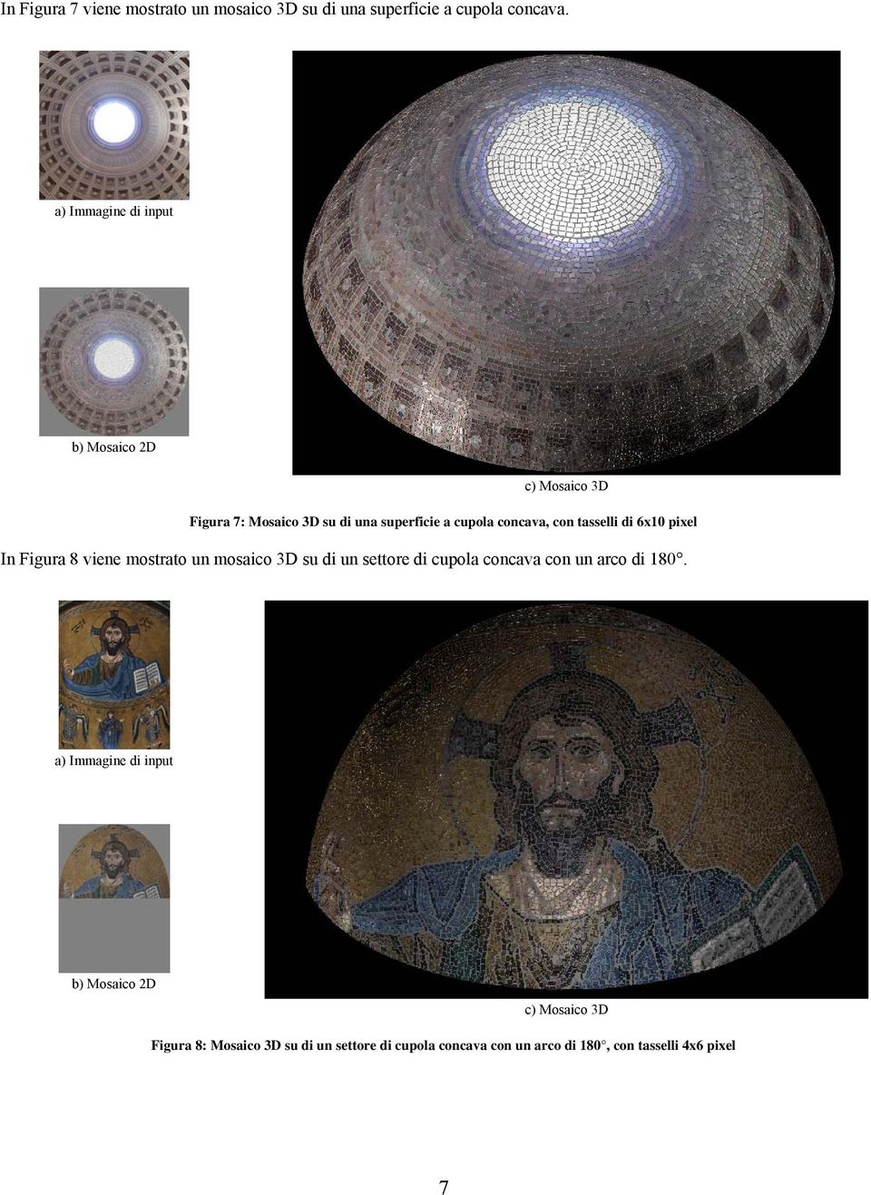 tasselli di 6x10 pixel In Figura 8 viene mostrato un mosaico 3D su di un settore di cupola concava con un arco di