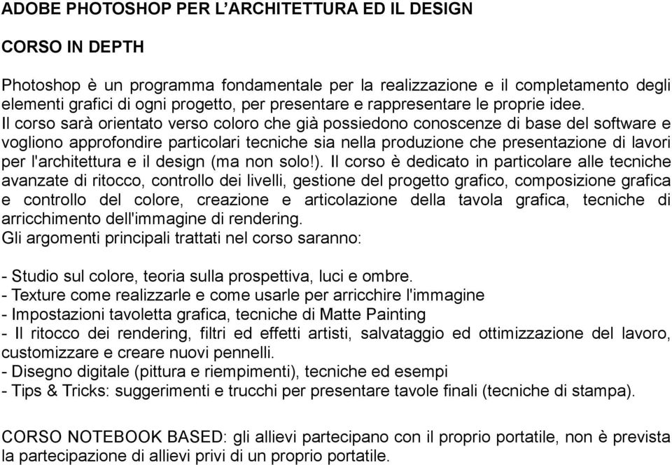 Il corso sarà orientato verso coloro che già possiedono conoscenze di base del software e vogliono approfondire particolari tecniche sia nella produzione che presentazione di lavori per