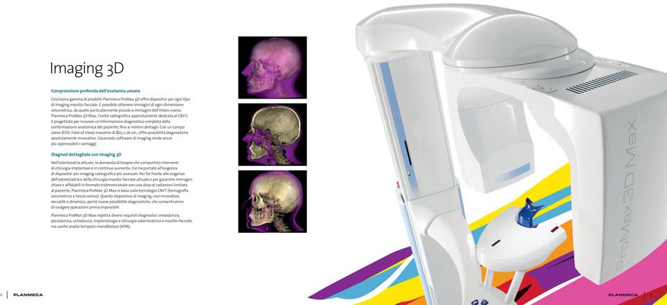 Planmeca ProMax 3D Max, l unità radiografica appositamente dedicata al CBVT, è progettata per ricavare un informazione diagnostica completa della conformazione anatomica del paziente, fino ai minimi