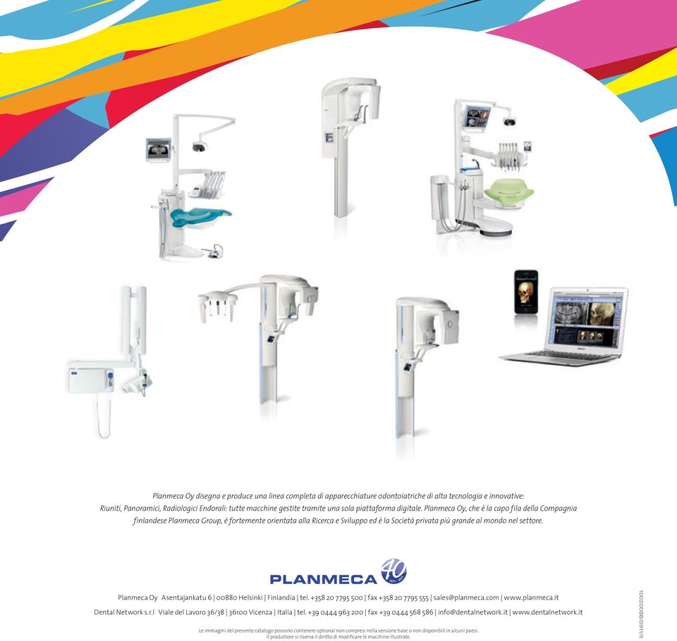 Planmeca Oy Asentajankatu 6 00880 Helsinki Finlandia tel. +358 20 7795 500 fax +358 20 7795 555 sales@planmeca.com www.planmeca.it Dental Network s.r.l Viale del Lavoro 36/38 36100 Vicenza Italia tel.