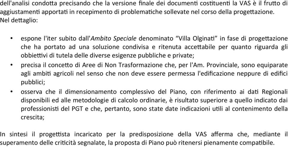 obbietvi di tutela delle diverse esigenze pubbliche e private; precisa il conceto di Aree di Non Trasformazione che, per l'am.