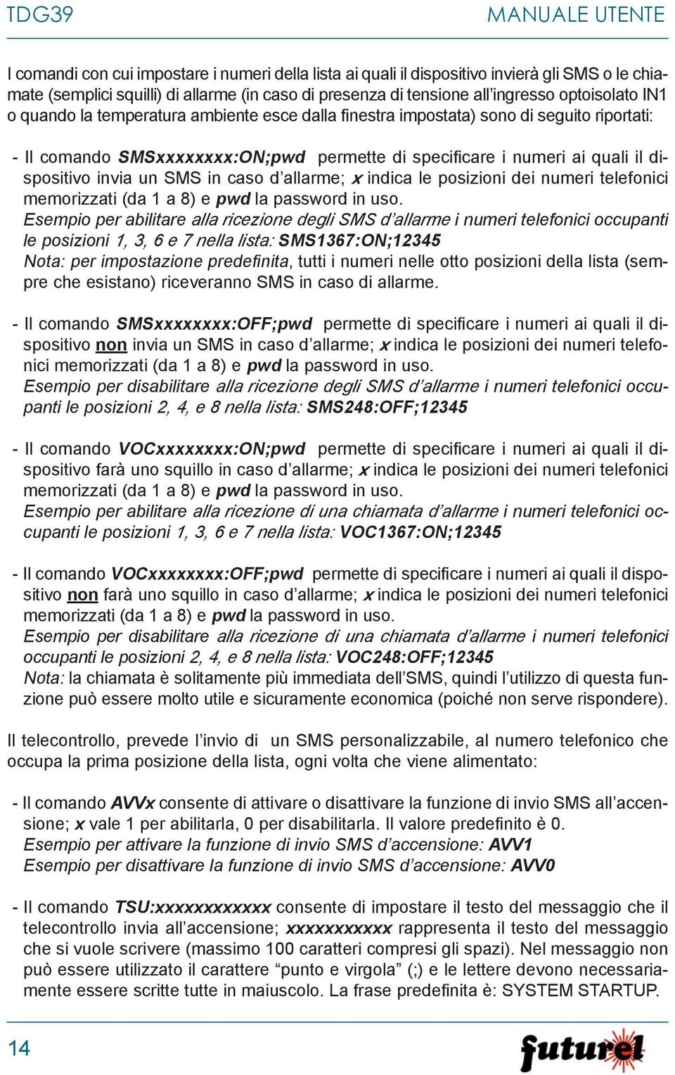 invia un SMS in caso d allarme; x indica le posizioni dei numeri telefonici memorizzati (da 1 a 8) e pwd la password in uso.