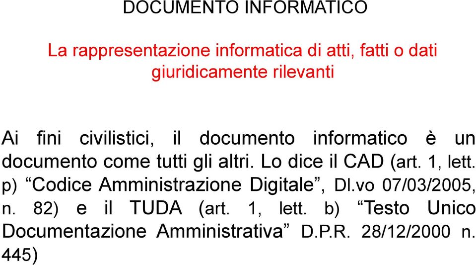 Lo dice il CAD (art. 1, lett. p) Codice Amministrazione Digitale, Dl.vo 07/03/2005, n.