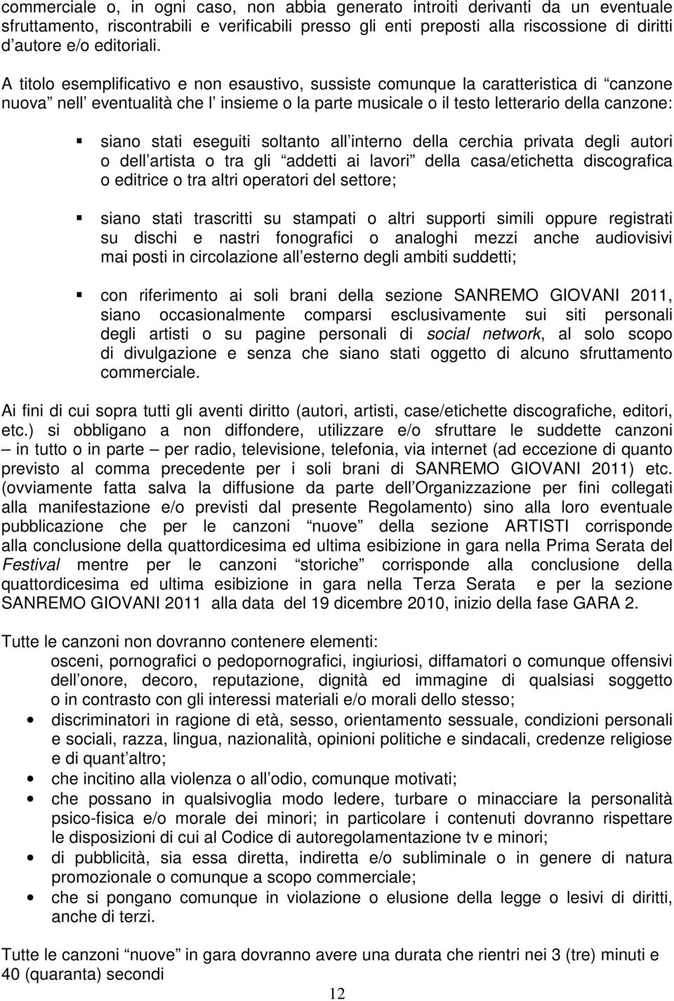 A titolo esemplificativo e non esaustivo, sussiste comunque la caratteristica di canzone nuova nell eventualità che l insieme o la parte musicale o il testo letterario della canzone: siano stati