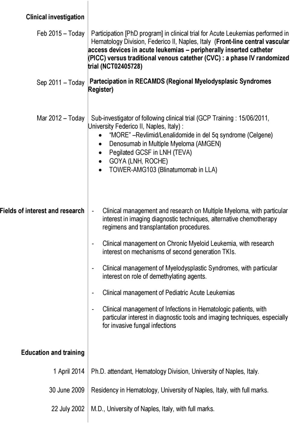 (Regional Myelodysplasic Syndromes Register) Mar 2012 Today Sub-investigator of following clinical trial (GCP Training : 15/06/2011, University Federico II, Naples, Italy) : MORE