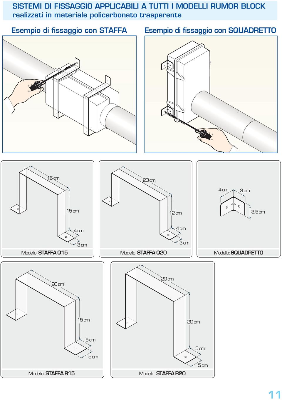 cm 20 cm 4 cm 3 cm 15 cm 12 cm 3,5 cm 4 cm 4 cm 3 cm Modello: STAFFA Q15 Modello: STAFFA Q20