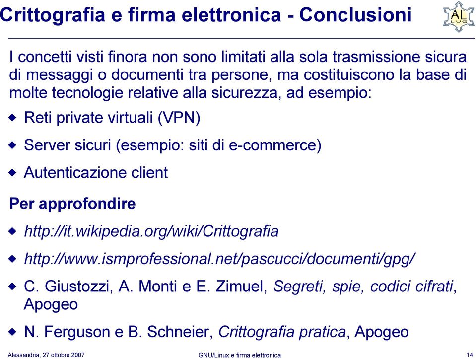 (esempio: siti di e-commerce) Autenticazione client Per approfondire http://it.wikipedia.org/wiki/crittografia http://www.ismprofessional.