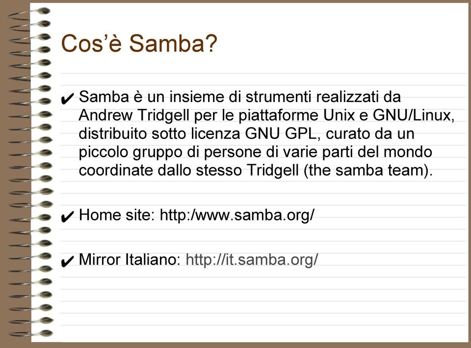 Unix e GNU/Linux, distribuito sotto licenza GNU GPL, curato da un piccolo gruppo