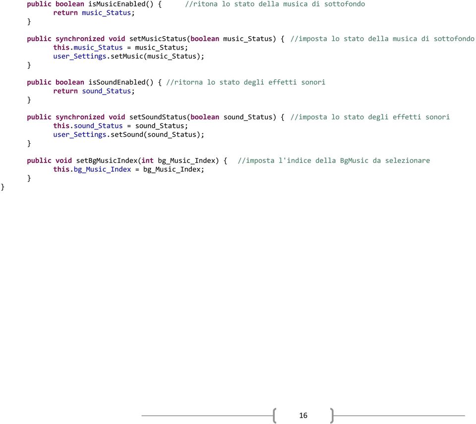 setmusic(music_status); public boolean issoundenabled() { //ritorna lo stato degli effetti sonori return sound_status; public synchronized void setsoundstatus(boolean