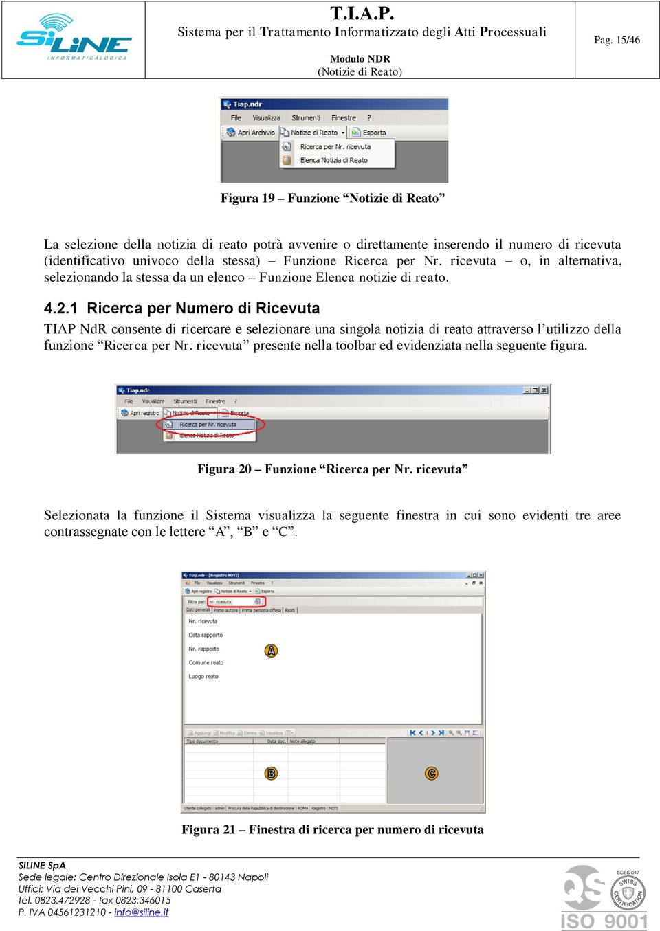 1 Ricerca per Numero di Ricevuta TIAP NdR consente di ricercare e selezionare una singola notizia di reato attraverso l utilizzo della funzione Ricerca per Nr.