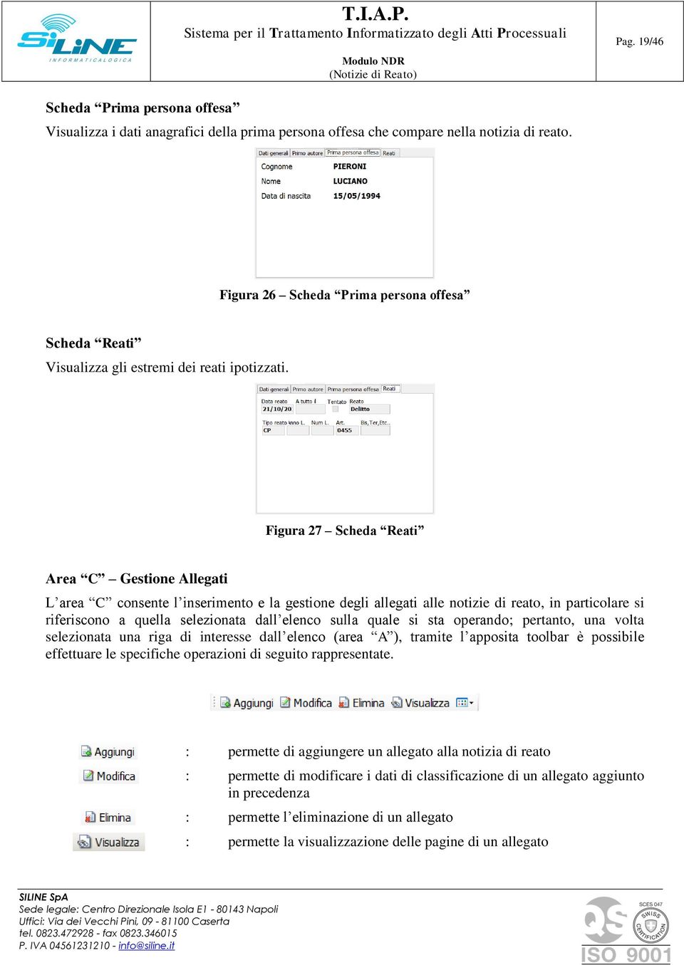 Figura 27 Scheda Reati Area C Gestione Allegati L area C consente l inserimento e la gestione degli allegati alle notizie di reato, in particolare si riferiscono a quella selezionata dall elenco