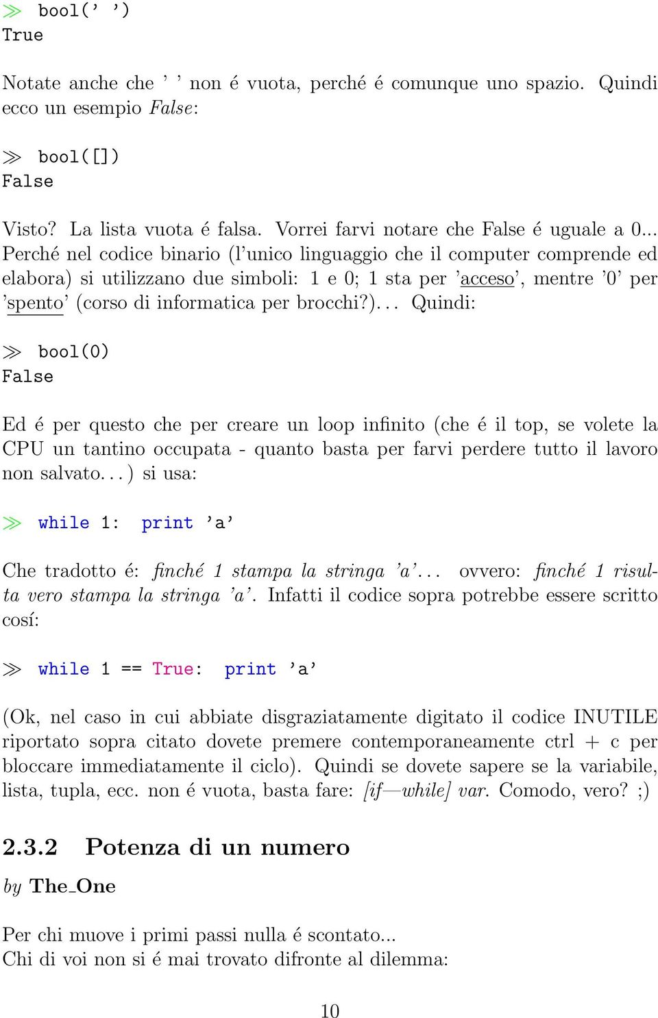 si utilizzano due simboli: 1 e 0; 1 sta per acceso, mentre 0 per spento (corso di informatica per brocchi?).