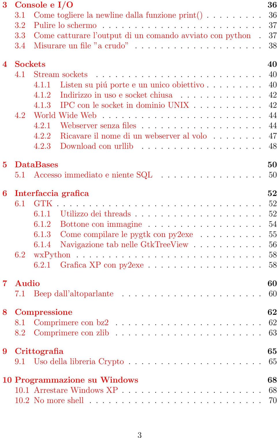 1.3 IPC con le socket in dominio UNIX........... 42 4.2 World Wide Web......................... 44 4.2.1 Webserver senza files................... 44 4.2.2 Ricavare il nome di un webserver al volo.