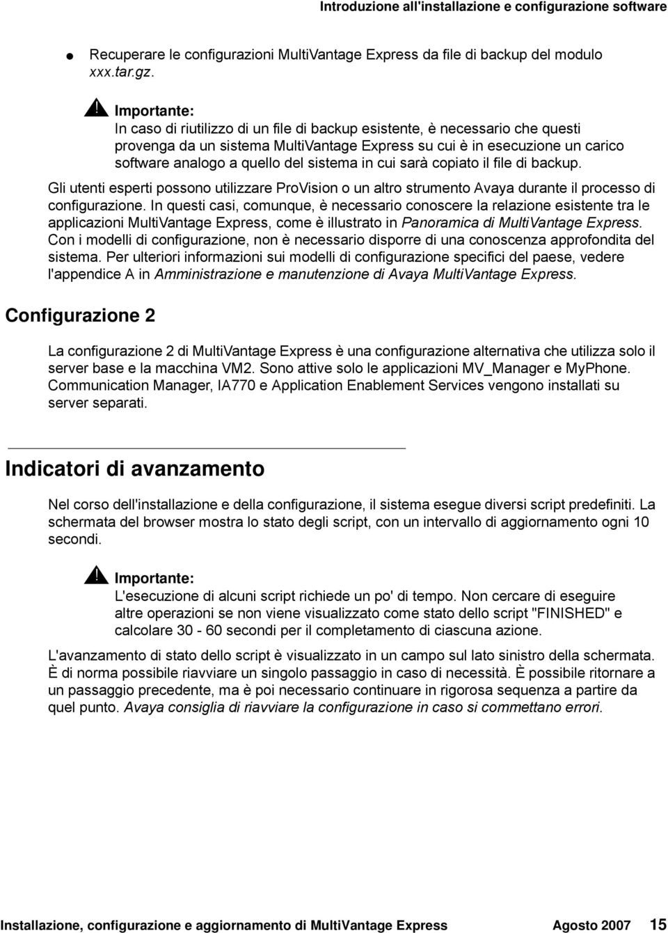 quello del sistema in cui sarà copiato il file di backup. Gli utenti esperti possono utilizzare ProVision o un altro strumento Avaya durante il processo di configurazione.