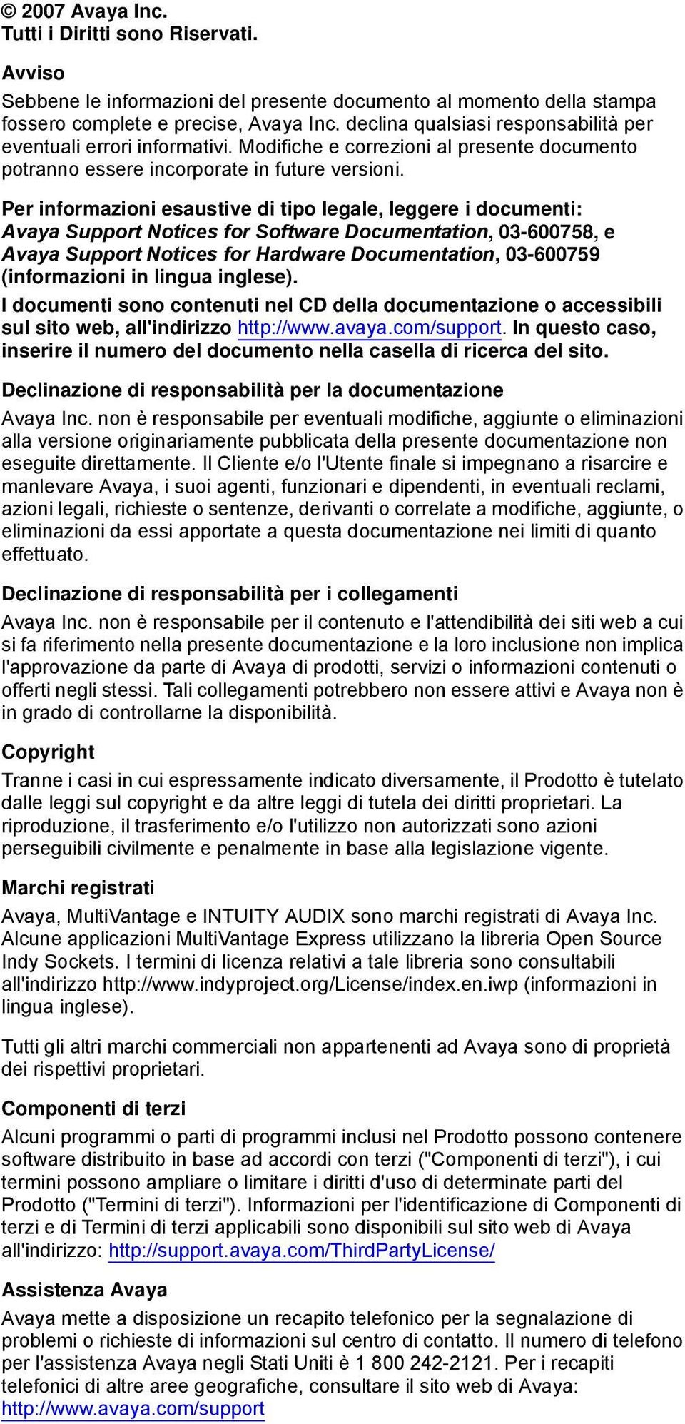 Per informazioni esaustive di tipo legale, leggere i documenti: Avaya Support Notices for Software Documentation, 03-600758, e Avaya Support Notices for Hardware Documentation, 03-600759