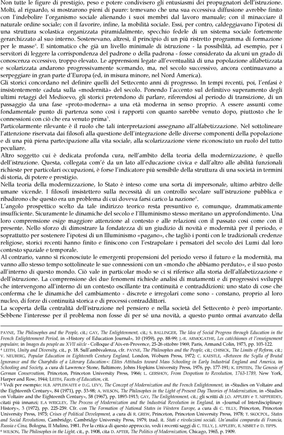 minacciare il naturale ordine sociale; con il favorire, infine, la mobilità sociale.