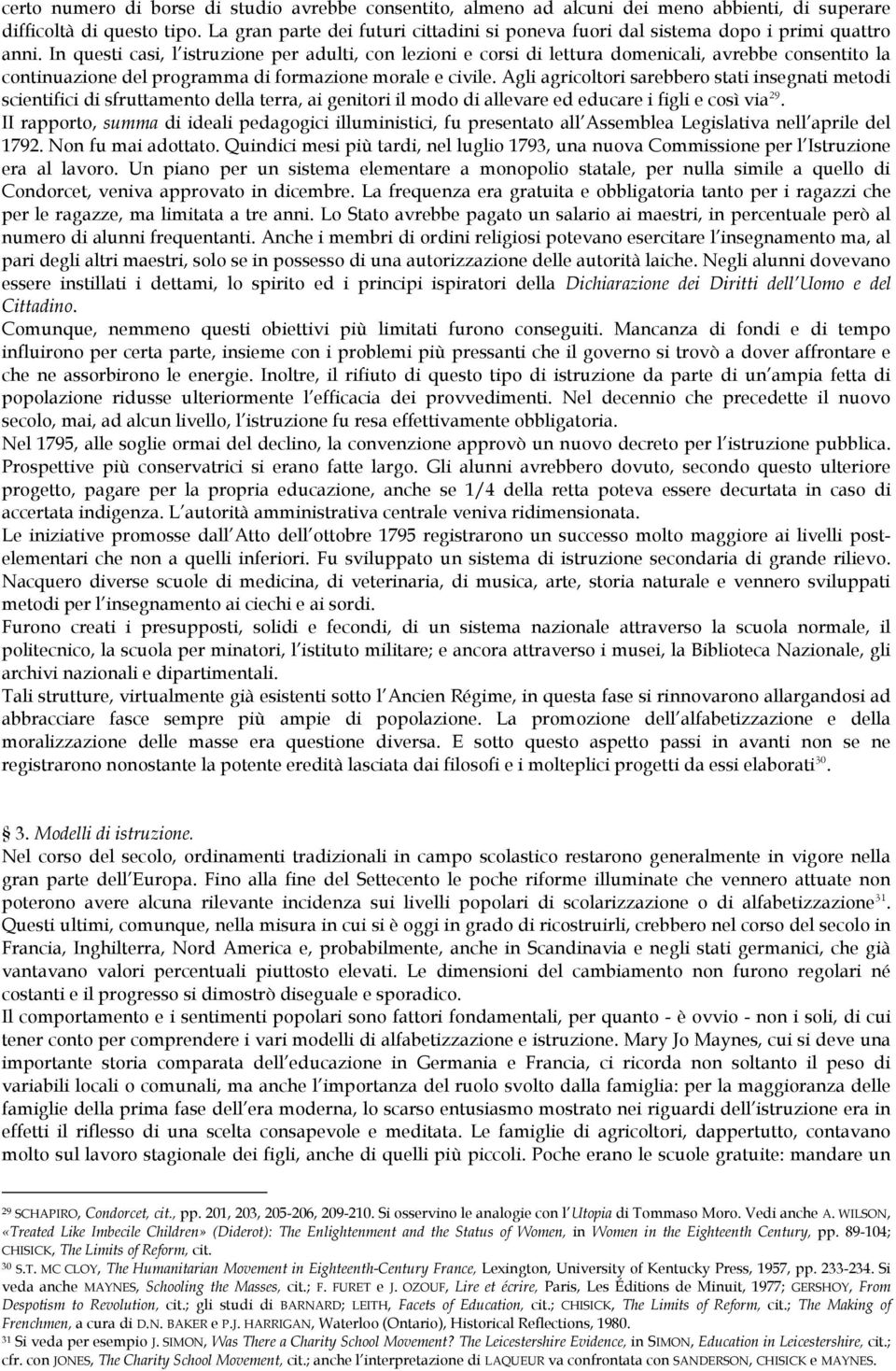 In questi casi, l istruzione per adulti, con lezioni e corsi di lettura domenicali, avrebbe consentito la continuazione del programma di formazione morale e civile.