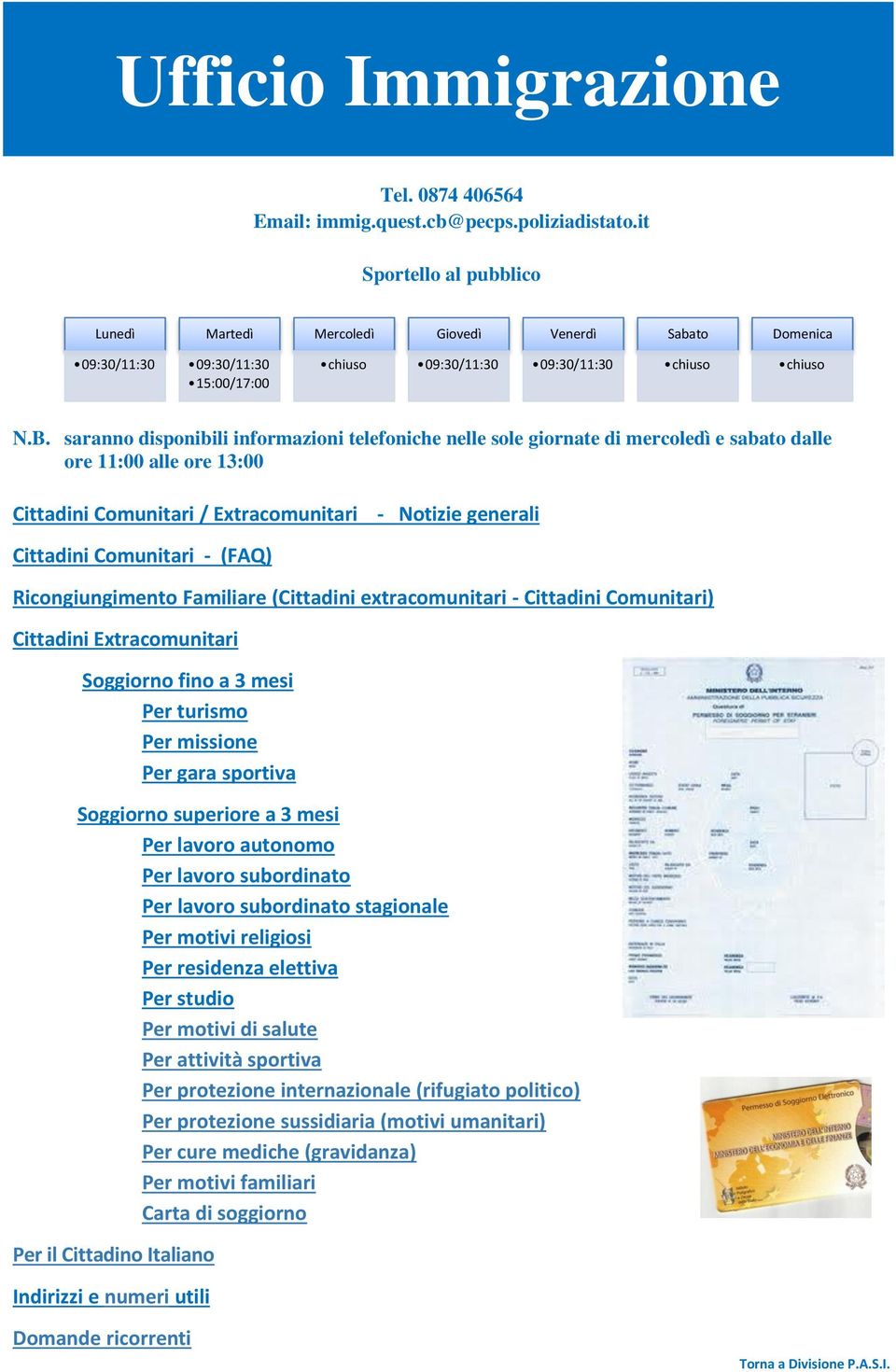 saranno disponibili informazioni telefoniche nelle sole giornate di mercoledì e sabato dalle ore 11:00 alle ore 13:00 Cittadini Comunitari / Extracomunitari - Notizie generali Cittadini Comunitari -