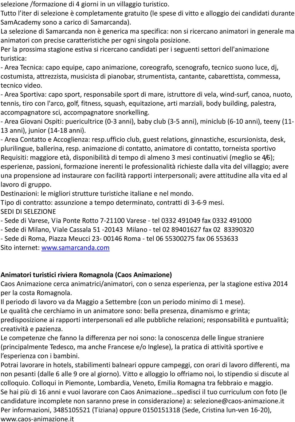 La selezione di Samarcanda non è generica ma specifica: non si ricercano animatori in generale ma animatori con precise caratteristiche per ogni singola posizione.