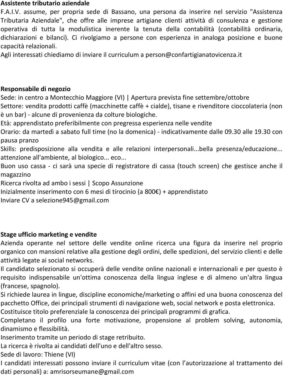 tutta la modulistica inerente la tenuta della contabilità (contabilità ordinaria, dichiarazioni e bilanci). Ci rivolgiamo a persone con esperienza in analoga posizione e buone capacità relazionali.