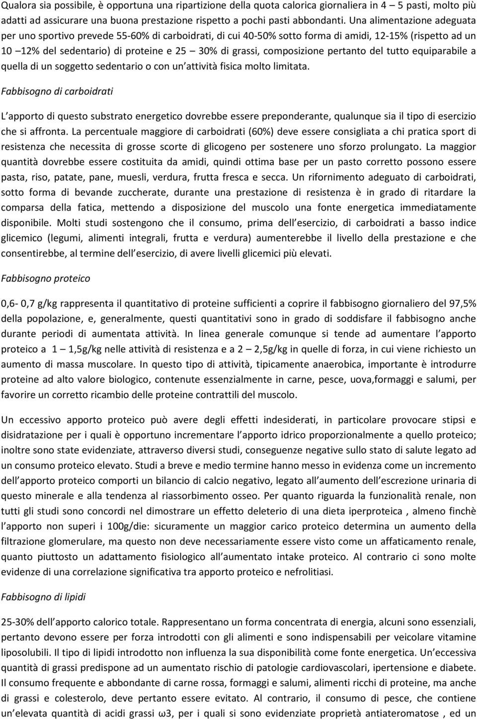 composizione pertanto del tutto equiparabile a quella di un soggetto sedentario o con un attività fisica molto limitata.