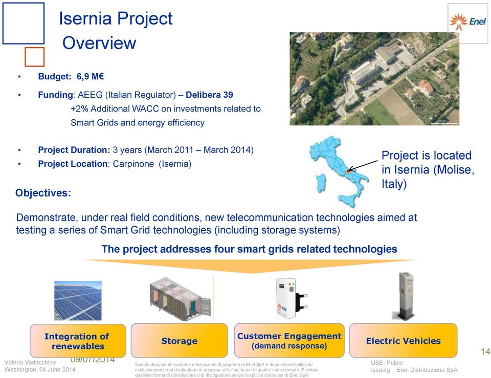 Demonstrate, under real field conditions, new telecommunication technologies aimed at testing a series of Smart Grid technologies (including storage systems)