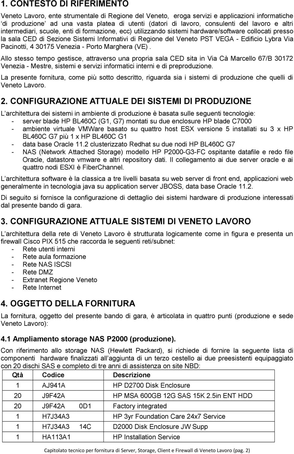 Edificio Lybra Via Pacinotti, 4 30175 Venezia - Porto Marghera (VE).