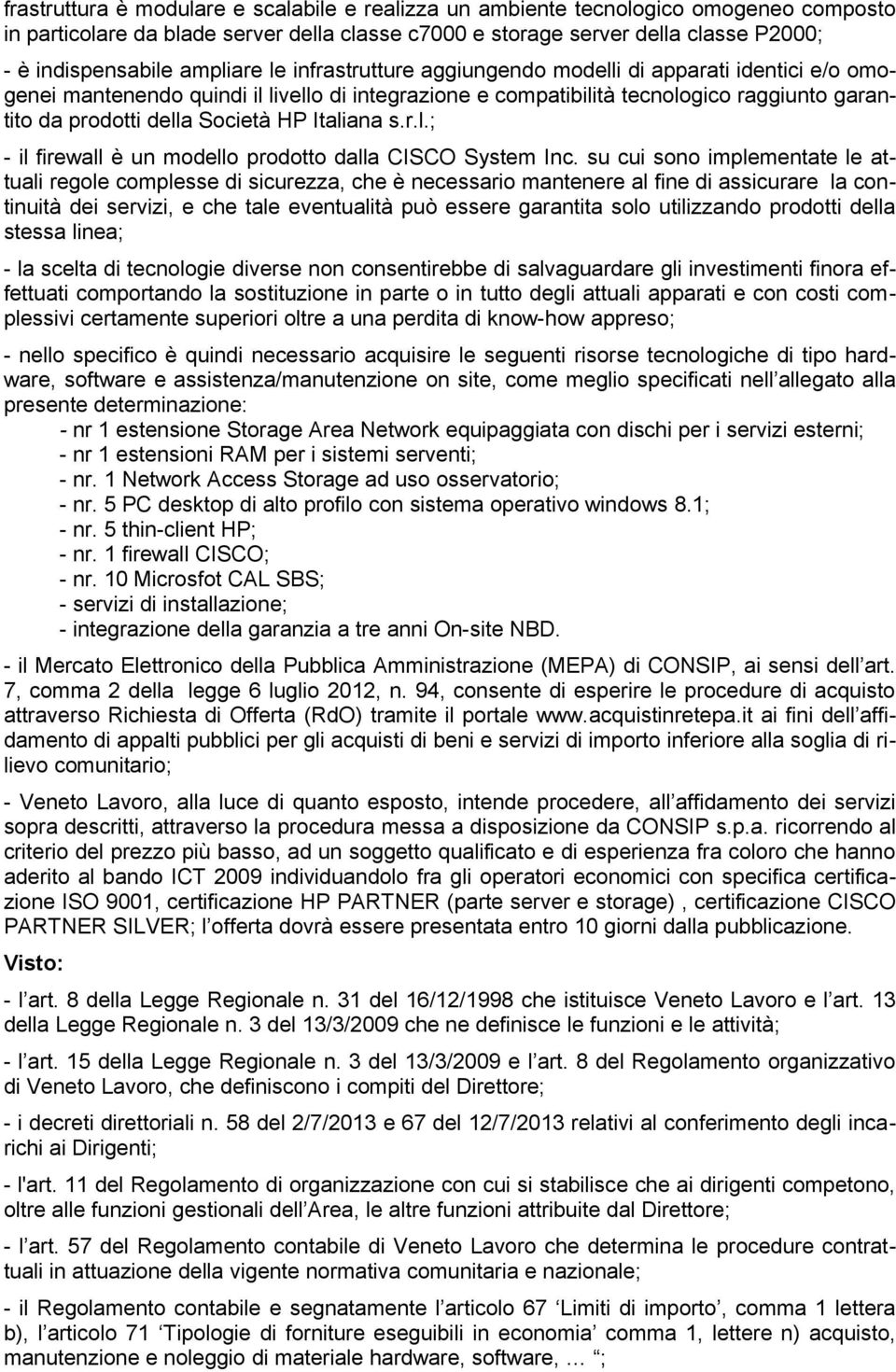 HP Italiana s.r.l.; - il firewall è un modello prodotto dalla CISCO System Inc.