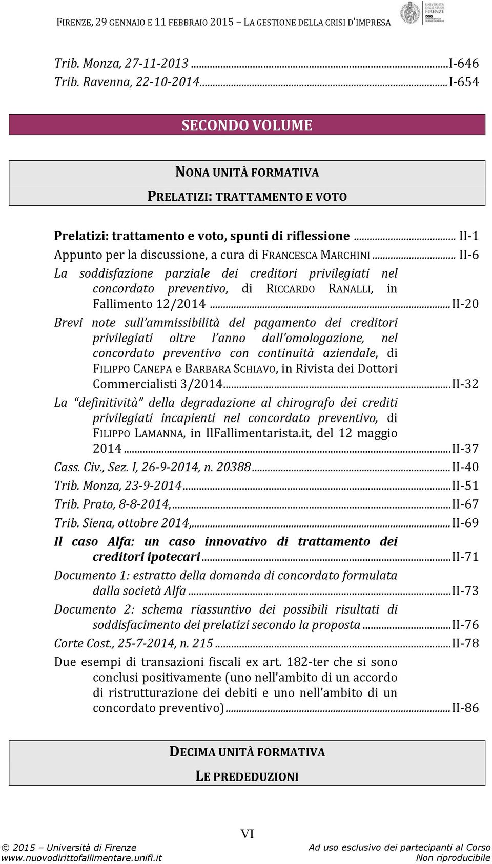 ..II-20 Brevi note sull ammissibilità del pagamento dei creditori privilegiati oltre l anno dall omologazione, nel concordato preventivo con continuità aziendale, di FILIPPO CANEPA e BARBARA SCHIAVO,