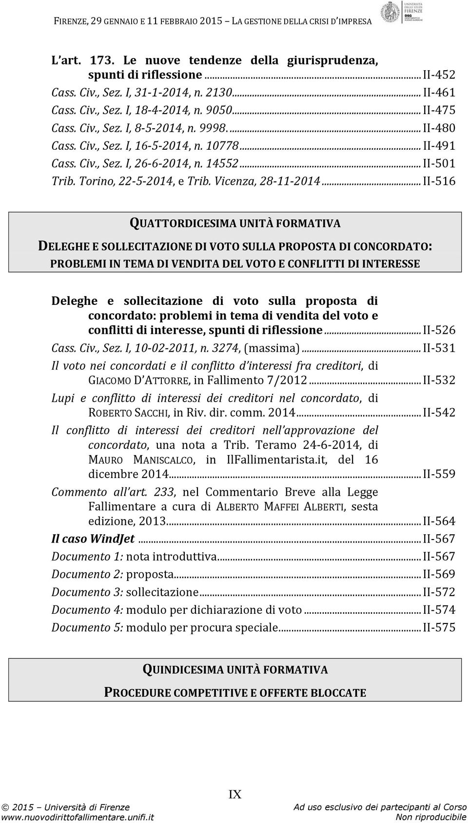 ..II-516 QUATTORDICESIMA UNITÀ FORMATIVA DELEGHE E SOLLECITAZIONE DI VOTO SULLA PROPOSTA DI CONCORDATO: PROBLEMI IN TEMA DI VENDITA DEL VOTO E CONFLITTI DI INTERESSE Deleghe e sollecitazione di voto