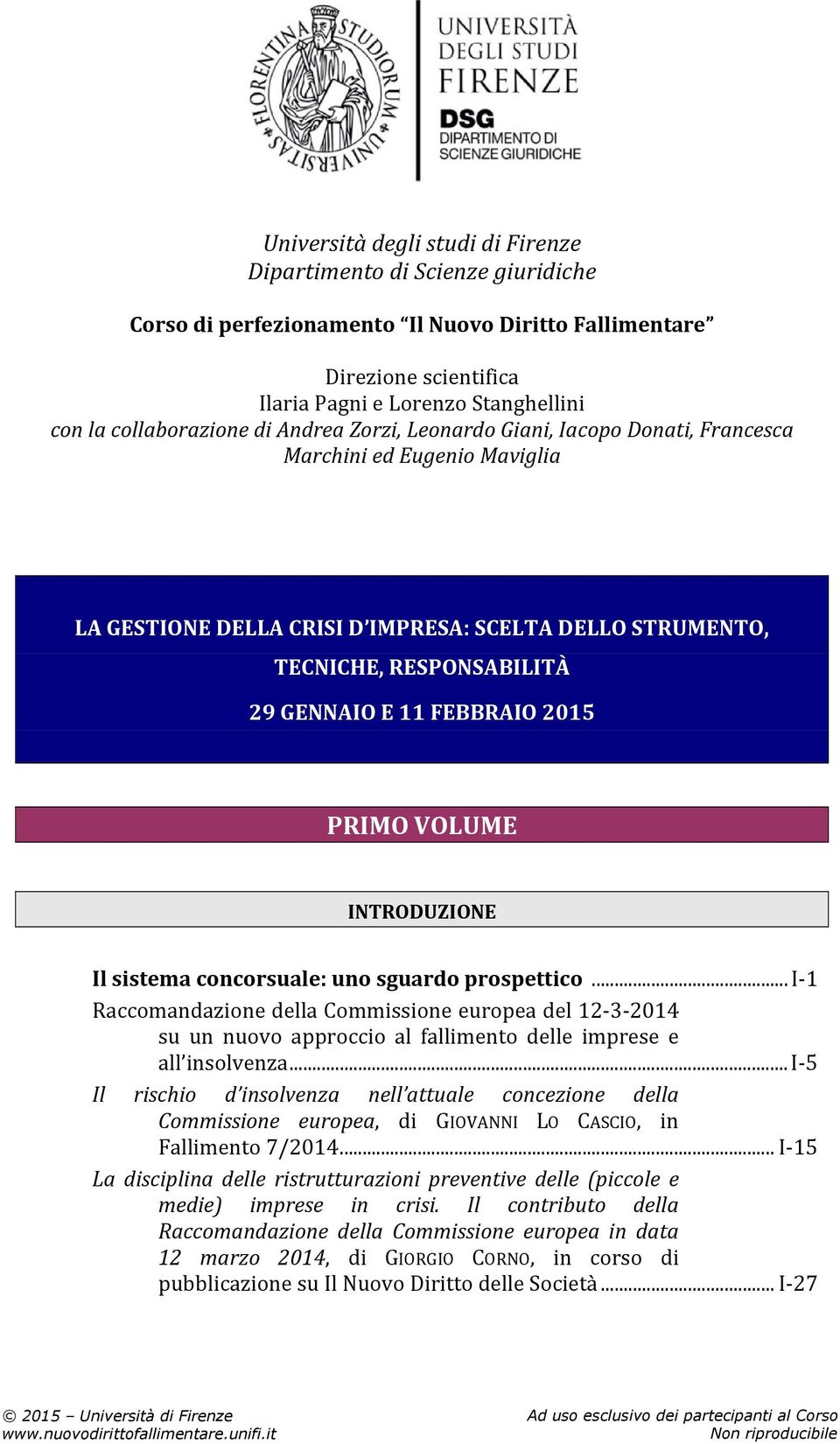 FEBBRAIO 2015 PRIMO VOLUME INTRODUZIONE Il sistema concorsuale: uno sguardo prospettico.