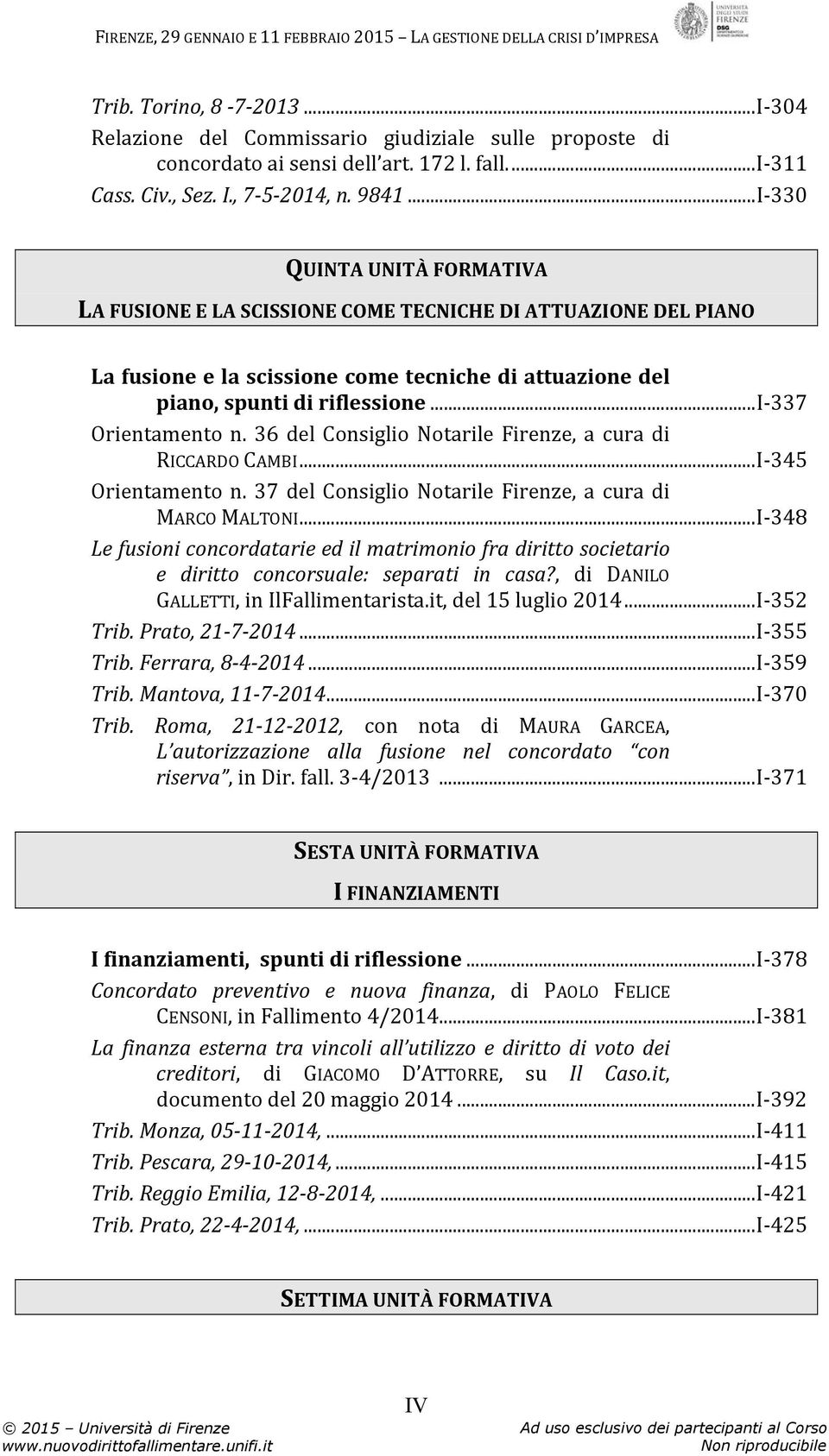 ..i-337 Orientamento n. 36 del Consiglio Notarile Firenze, a cura di RICCARDO CAMBI...I-345 Orientamento n. 37 del Consiglio Notarile Firenze, a cura di MARCO MALTONI.