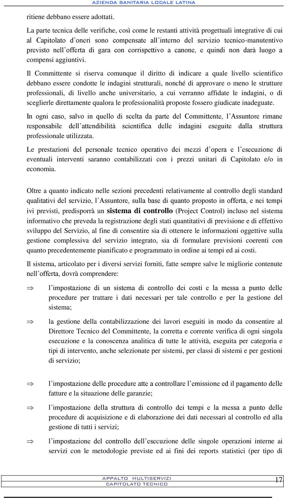 tecnico-manutentivo previsto nell offerta di gara con corrispettivo a canone, e quindi non darà luogo a compensi aggiuntivi.