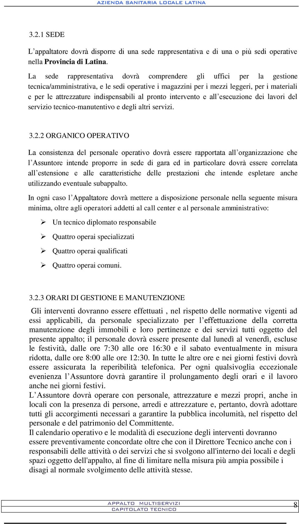 al pronto intervento e all esecuzione dei lavori del servizio tecnico-manutentivo e degli altri servizi. 3.2.