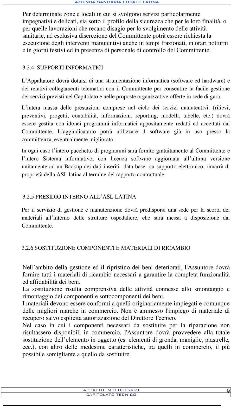 notturni e in giorni festivi ed in presenza di personale di controllo del Committente. 3.2.