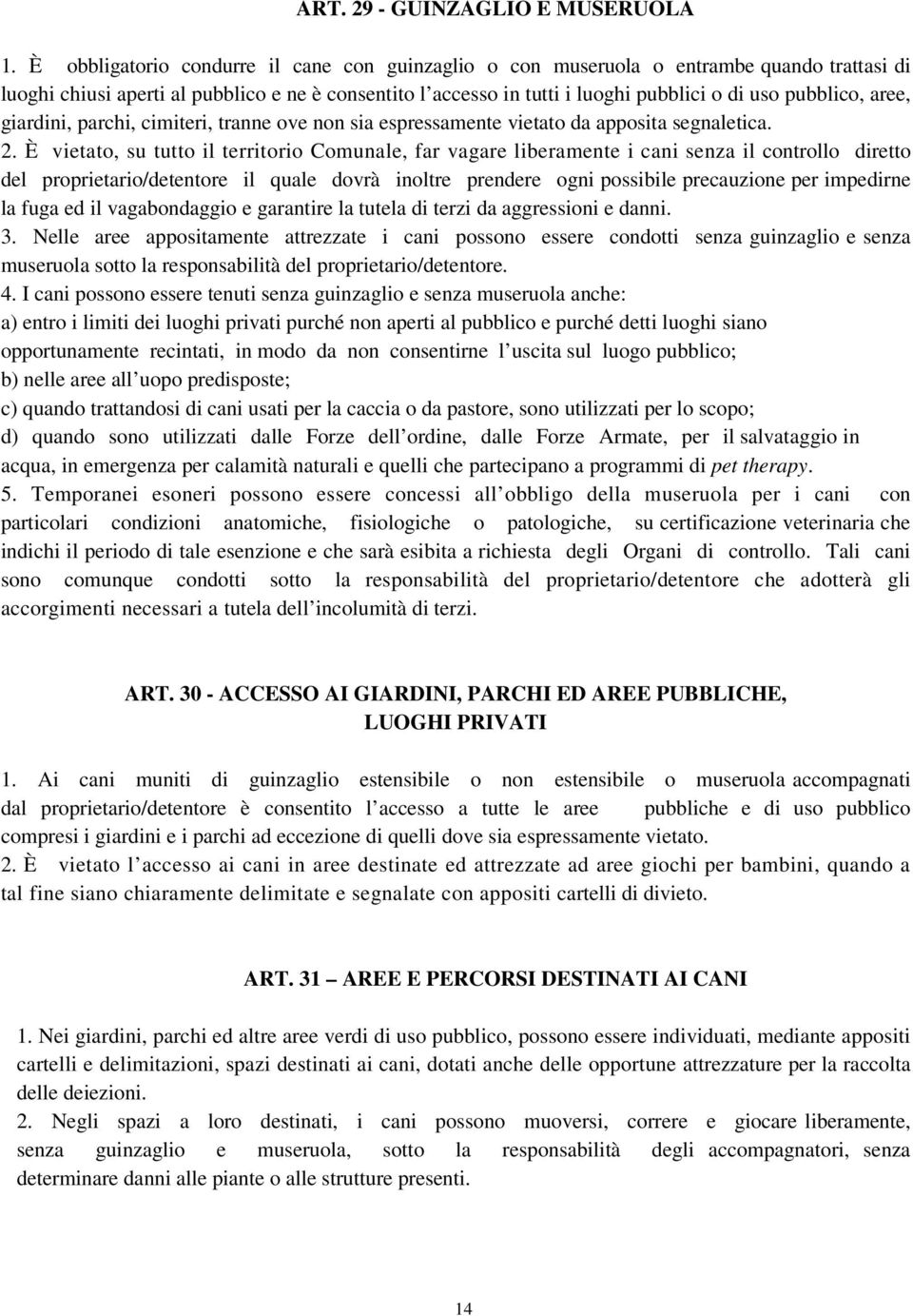 aree, giardini, parchi, cimiteri, tranne ove non sia espressamente vietato da apposita segnaletica. 2.