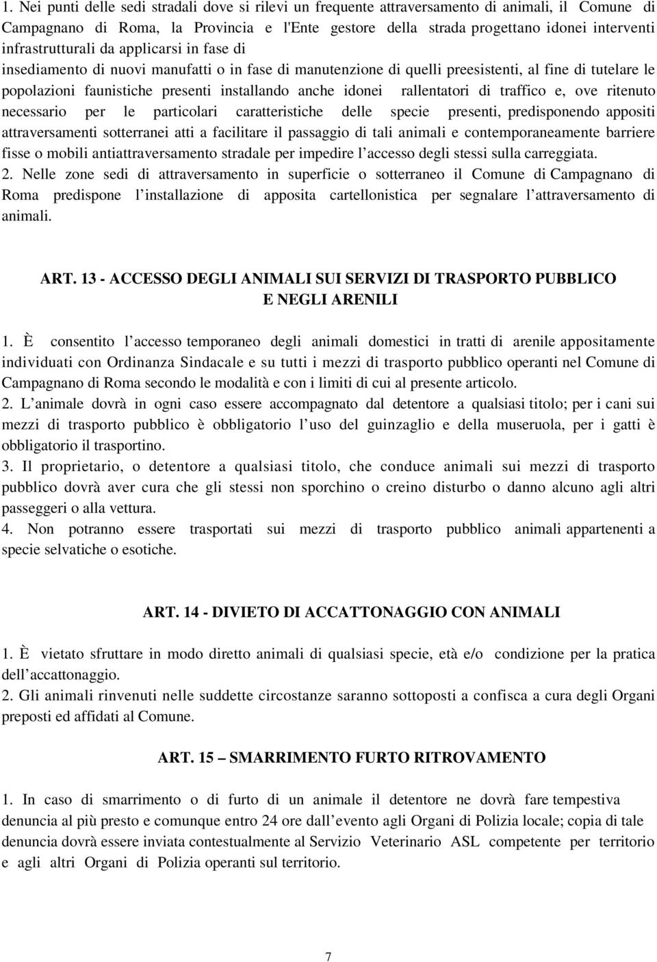 idonei rallentatori di traffico e, ove ritenuto necessario per le particolari caratteristiche delle specie presenti, predisponendo appositi attraversamenti sotterranei atti a facilitare il passaggio