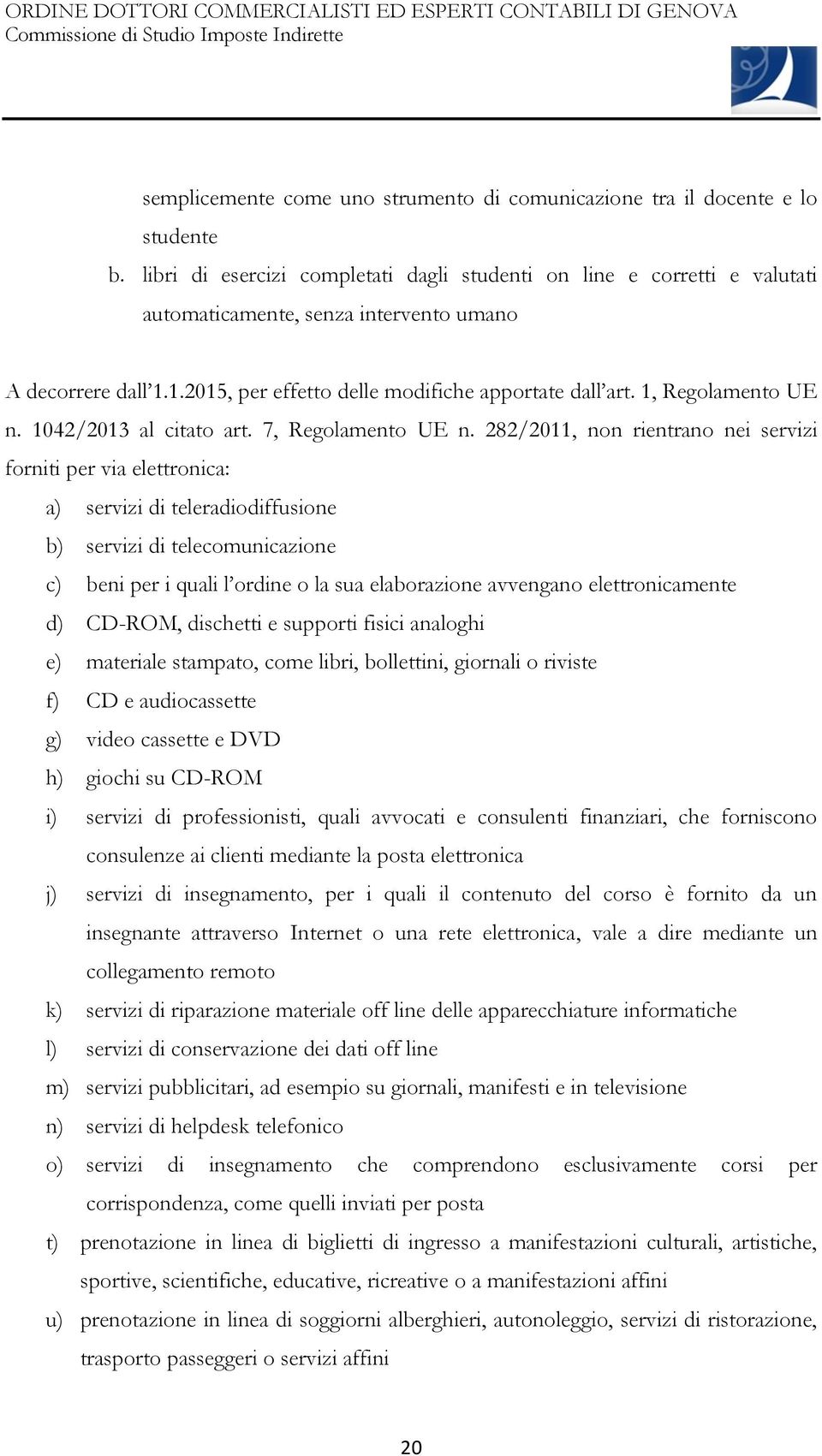 1, Regolamento UE n. 1042/2013 al citato art. 7, Regolamento UE n.