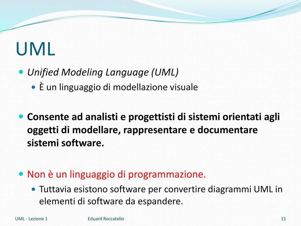 documentare sistemi software. Non è un linguaggio di programmazione.