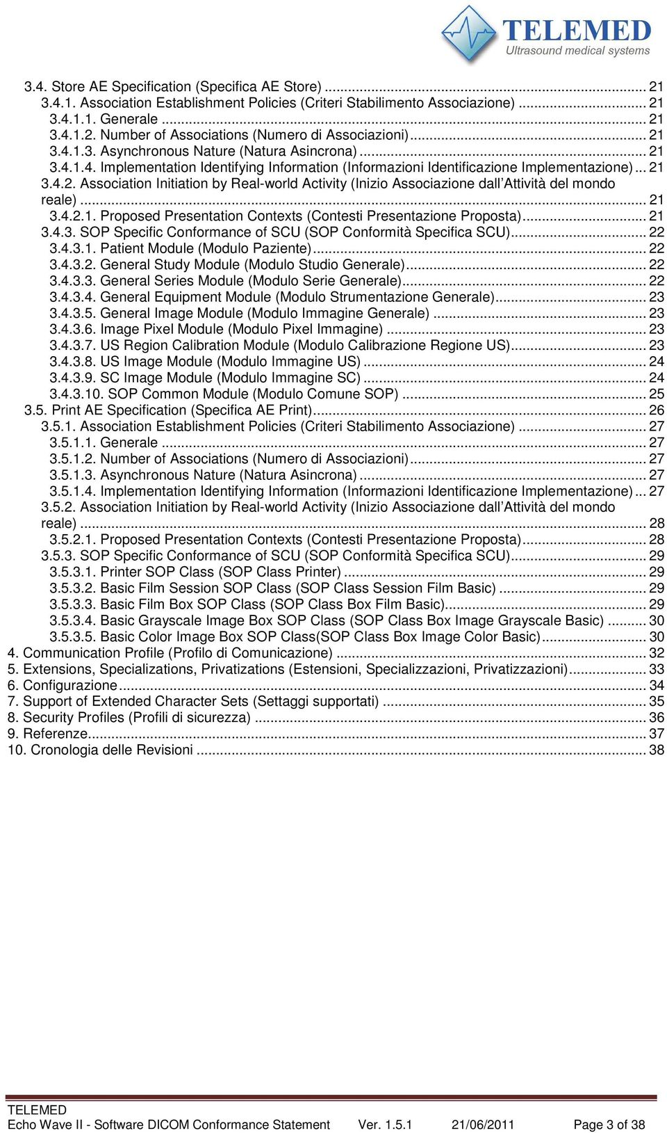 .. 21 3.4.2.1. Proposed Presentation Contexts (Contesti Presentazione Proposta)... 21 3.4.3. SOP Specific Conformance of SCU (SOP Conformità Specifica SCU)... 22 3.4.3.1. Patient Module (Modulo Paziente).