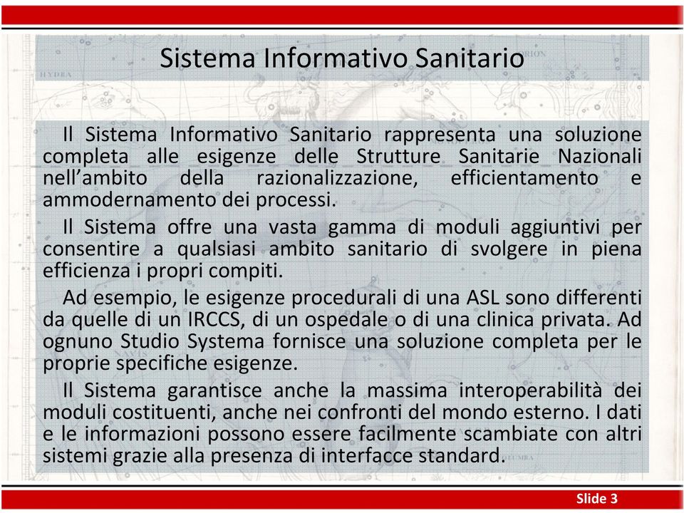 Ad esempio, le esigenze procedurali di una ASL sono differenti da quelle di un IRCCS, di un ospedale o di una clinica privata.