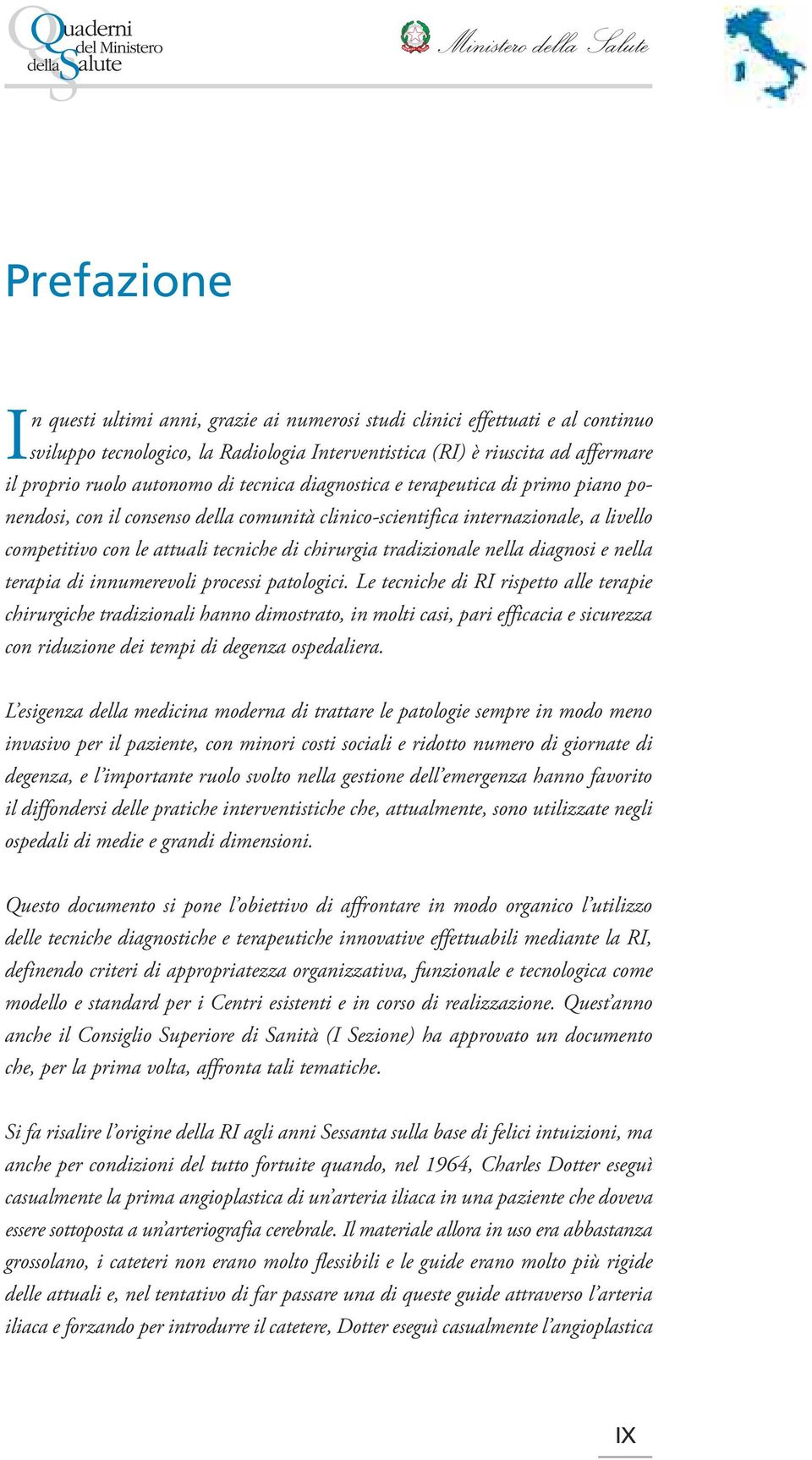 di chirurgia tradizionale nella diagnosi e nella terapia di innumerevoli processi patologici.