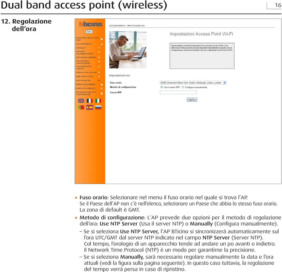 Metodo di configurazione: L AP prevede due opzioni per il metodo di regolazione dell ora: Use NTP Server (Usa il server NTP) o Manually (Configura manualmente).