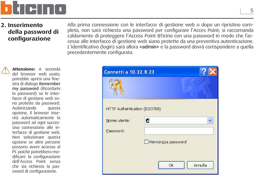 L identificativo (login) sarà allora «admin» e la password dovrà corrispondere a quella precedentemente configurata.