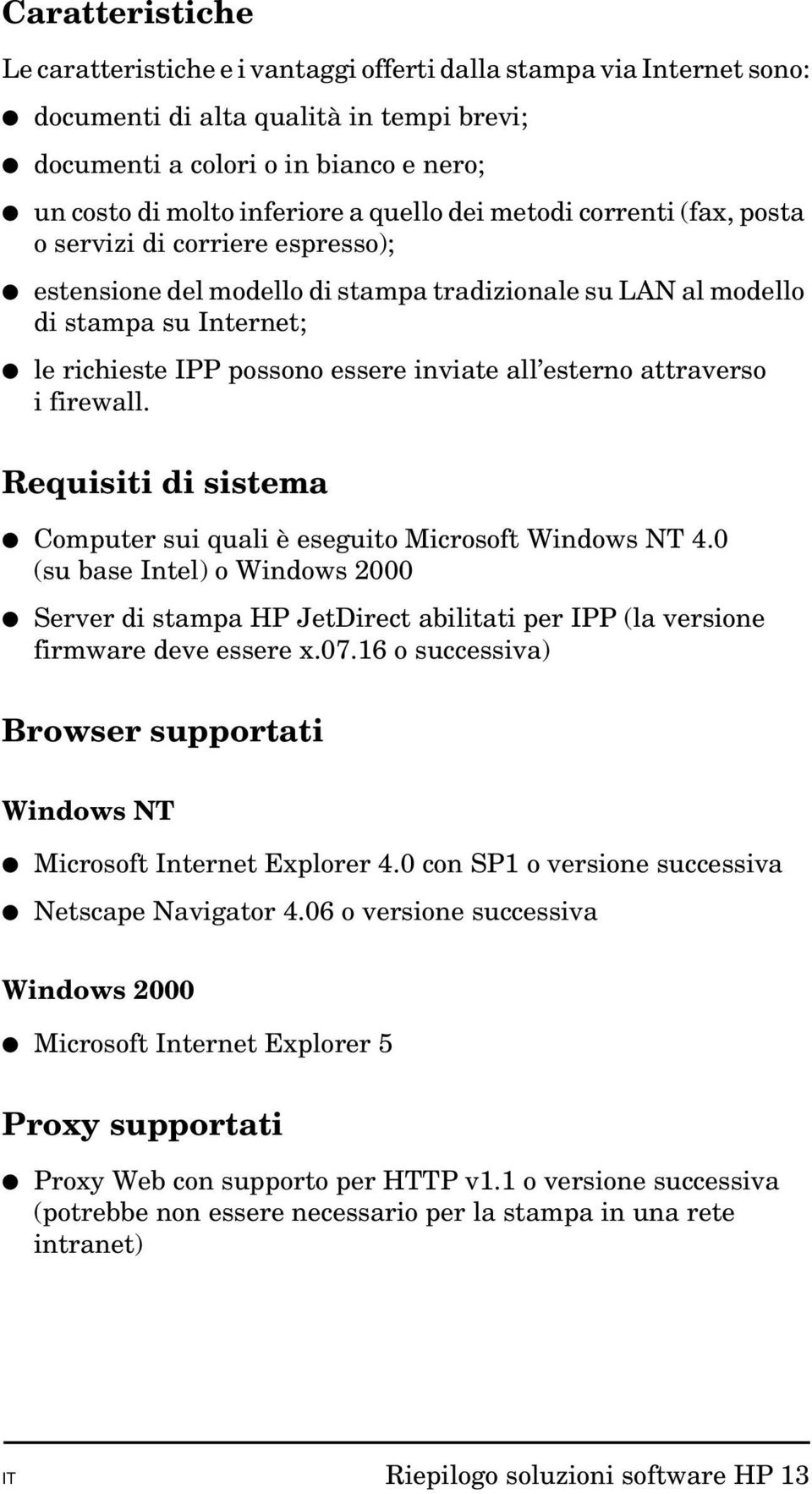 all esterno attraverso i firewall. Requisiti di sistema Computer sui quali è eseguito Microsoft Windows NT 4.